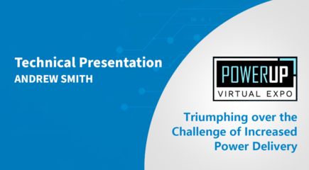 Triumphing over the Challenges of Increased Power Delivery - PowerUP Expo 2022