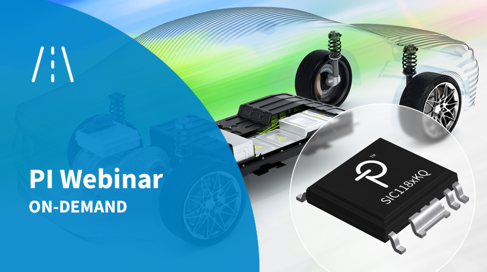 PI Webinar On-Demand - High Voltage Power Supply and Gate Driver Solutions for Electric Vehicles PI Webinar On-Demand - High Voltage Power Supply and Gate Driver Solutions for Electric Vehicles