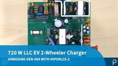 Design Example Unboxing - DER-984 - 720W LLC Power Supply for e-Scooter and Power Tool Chargers