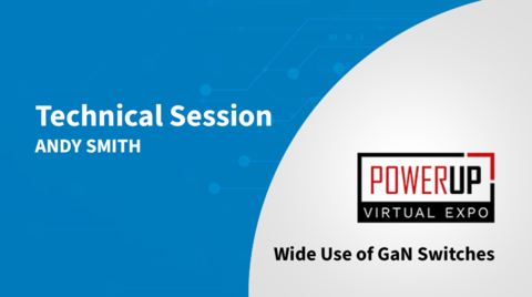 Wide Use of GaN Switches - PowerUP Expo 2021