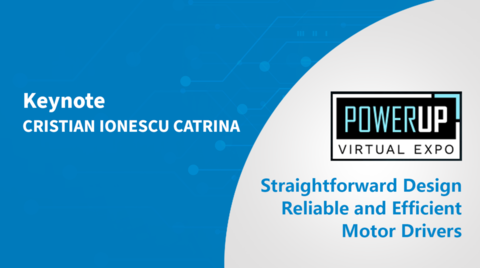 Straightforward Design of Reliable and Efficient Motor Drivers - PowerUP Expo 2022